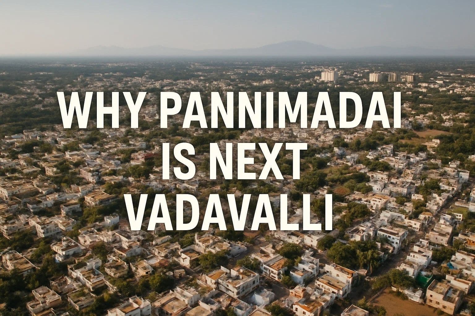 Pannimadai the next Vadavalli a smart investors vision